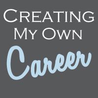 Creating My Own Career Creating My Own Career